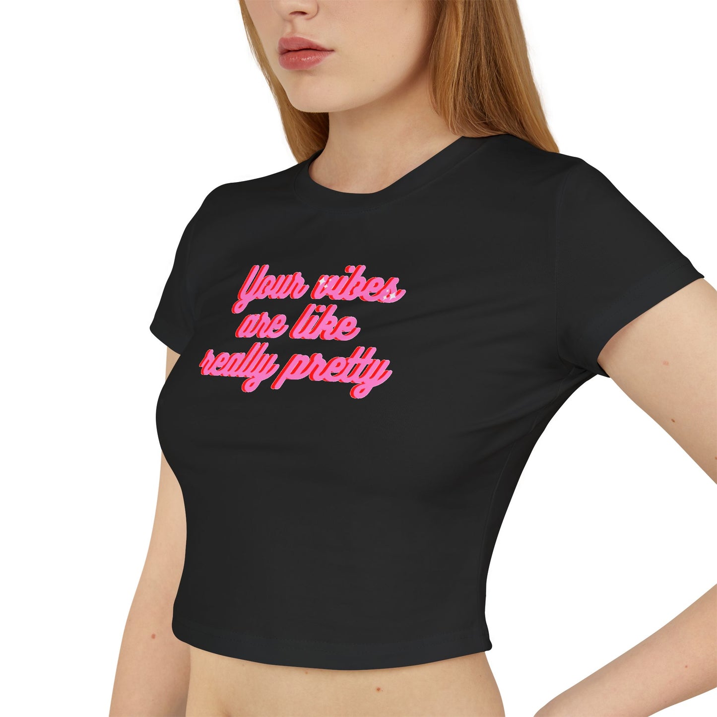 Feminine Baby Tee - "Your Vibes Are Like Really Pretty"