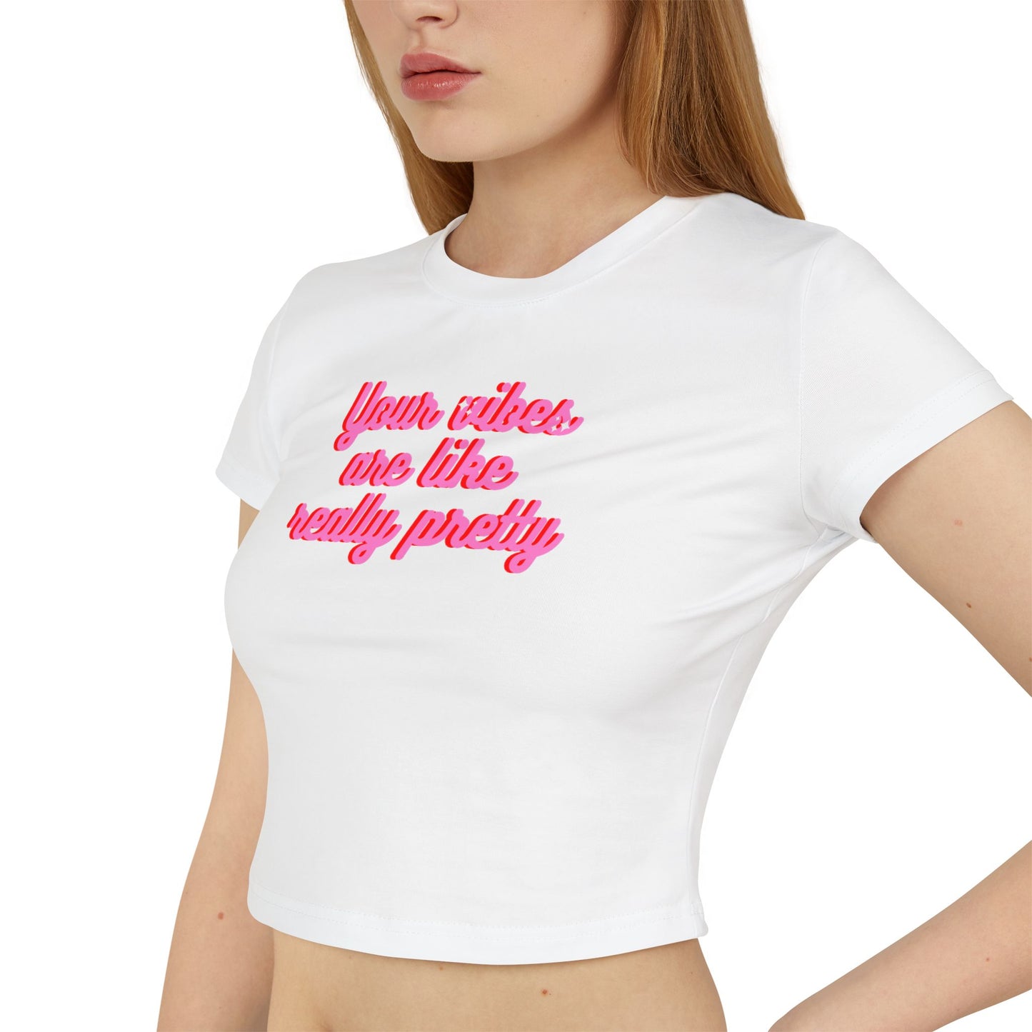 Feminine Baby Tee - "Your Vibes Are Like Really Pretty"