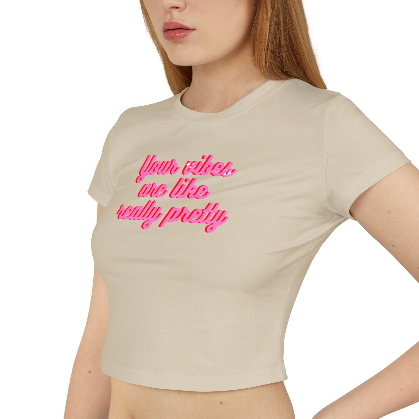 Feminine Baby Tee - "Your Vibes Are Like Really Pretty"