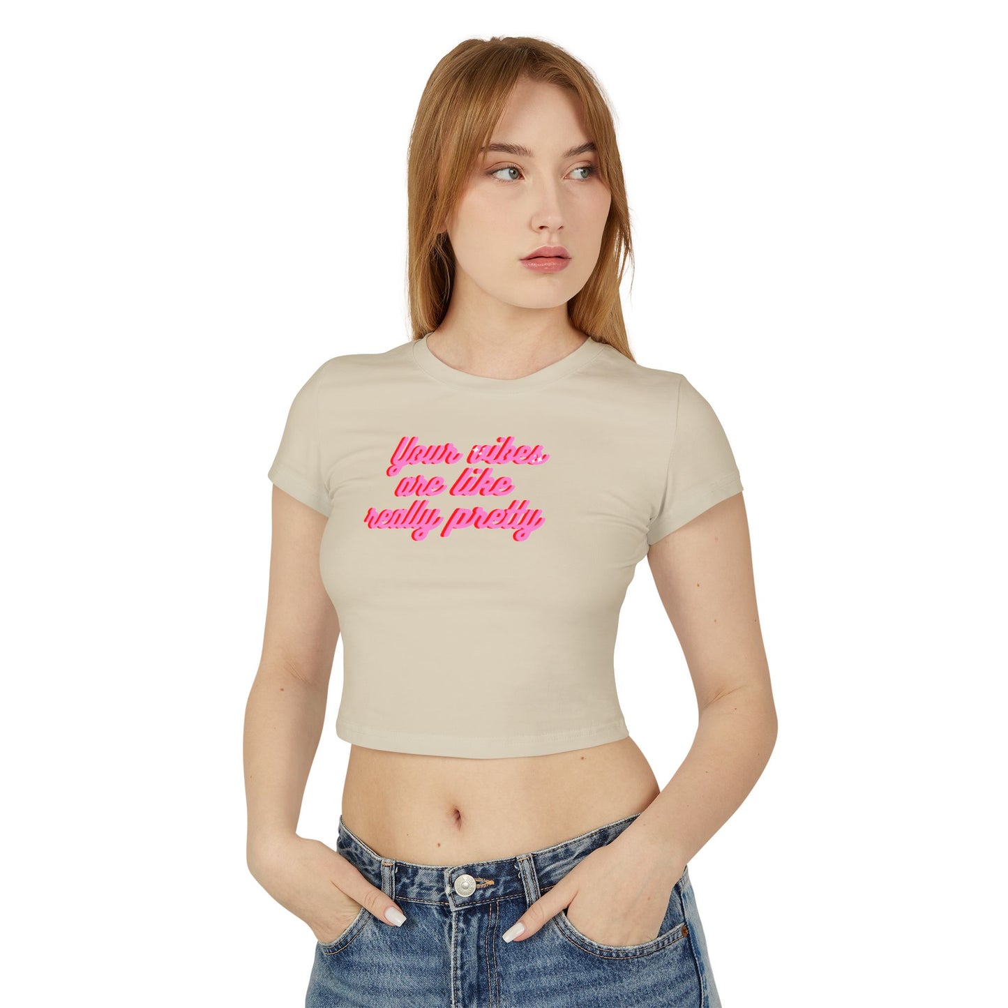Feminine Baby Tee - "Your Vibes Are Like Really Pretty"