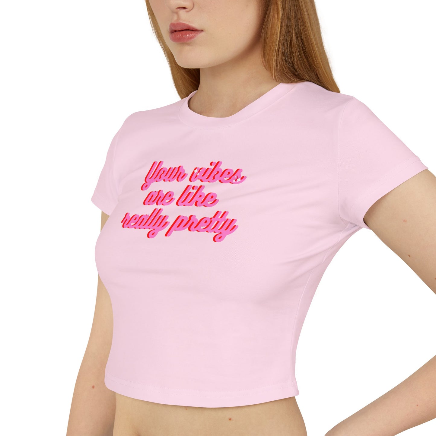 Feminine Baby Tee - "Your Vibes Are Like Really Pretty"