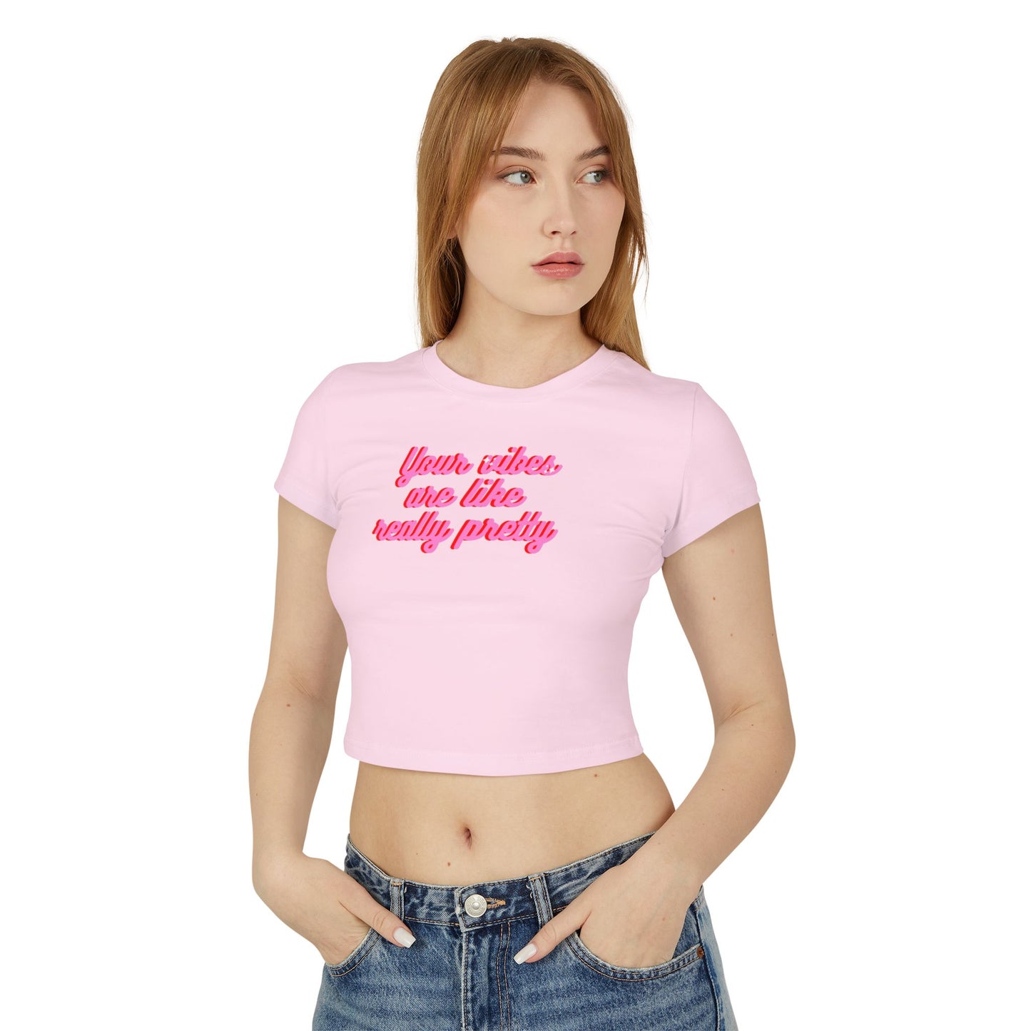 Feminine Baby Tee - "Your Vibes Are Like Really Pretty"