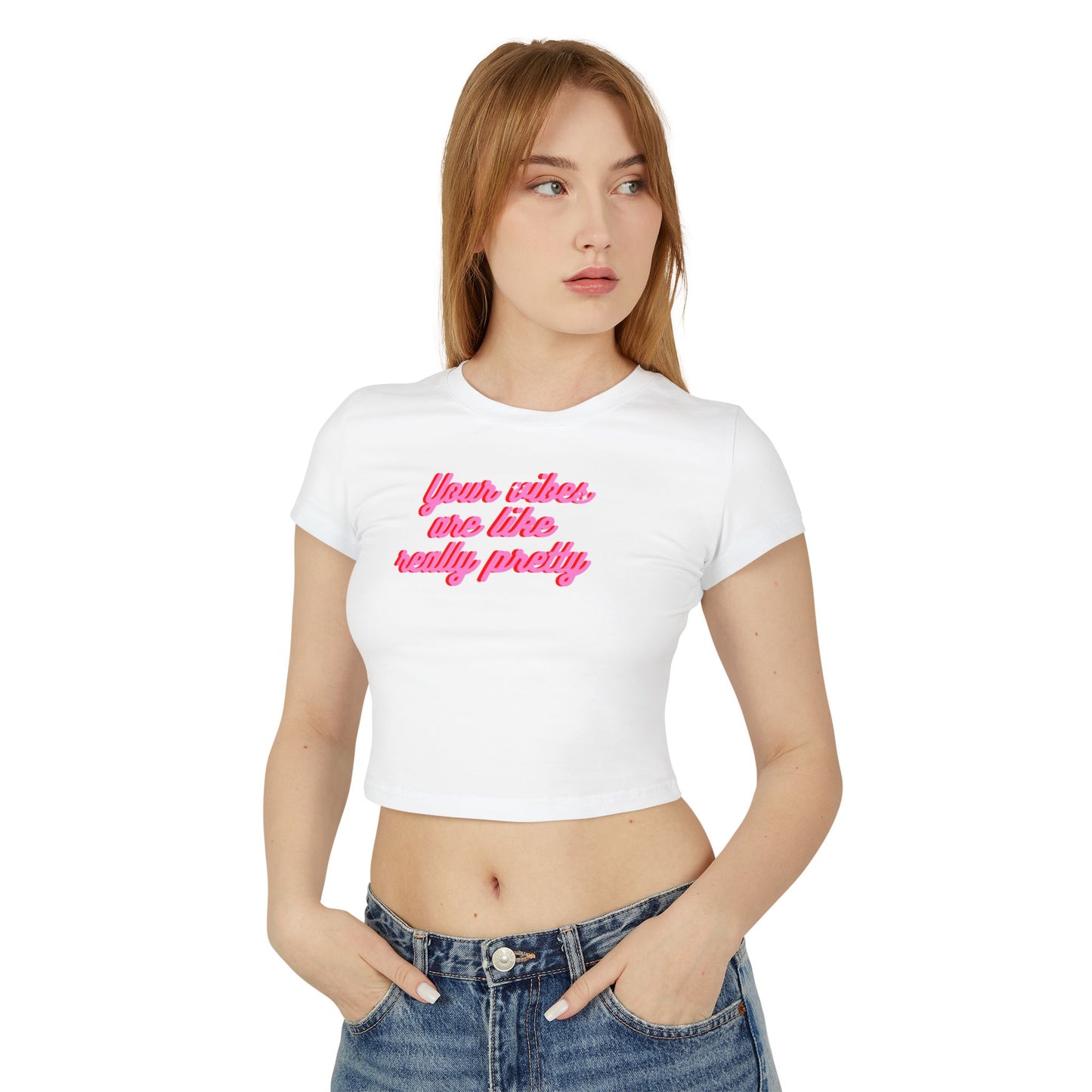 Feminine Baby Tee - "Your Vibes Are Like Really Pretty"