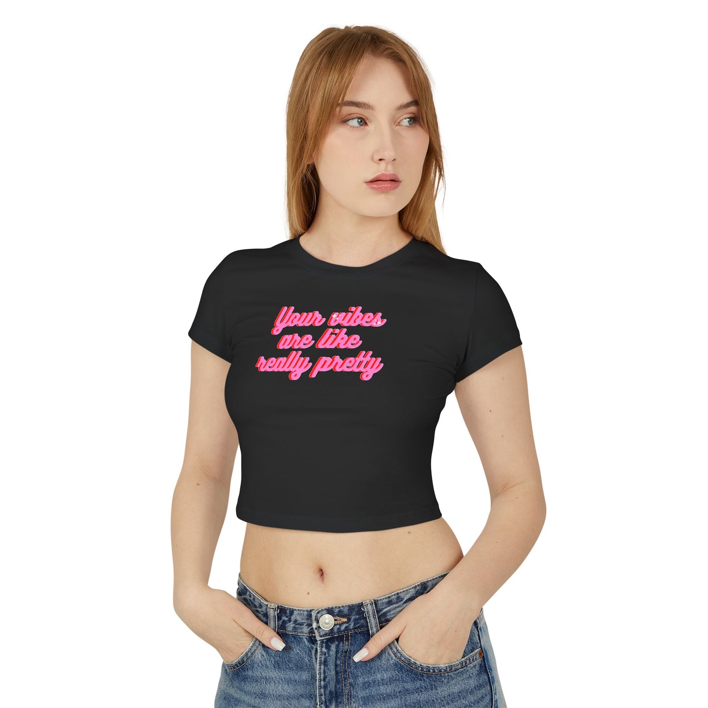Feminine Baby Tee - "Your Vibes Are Like Really Pretty"