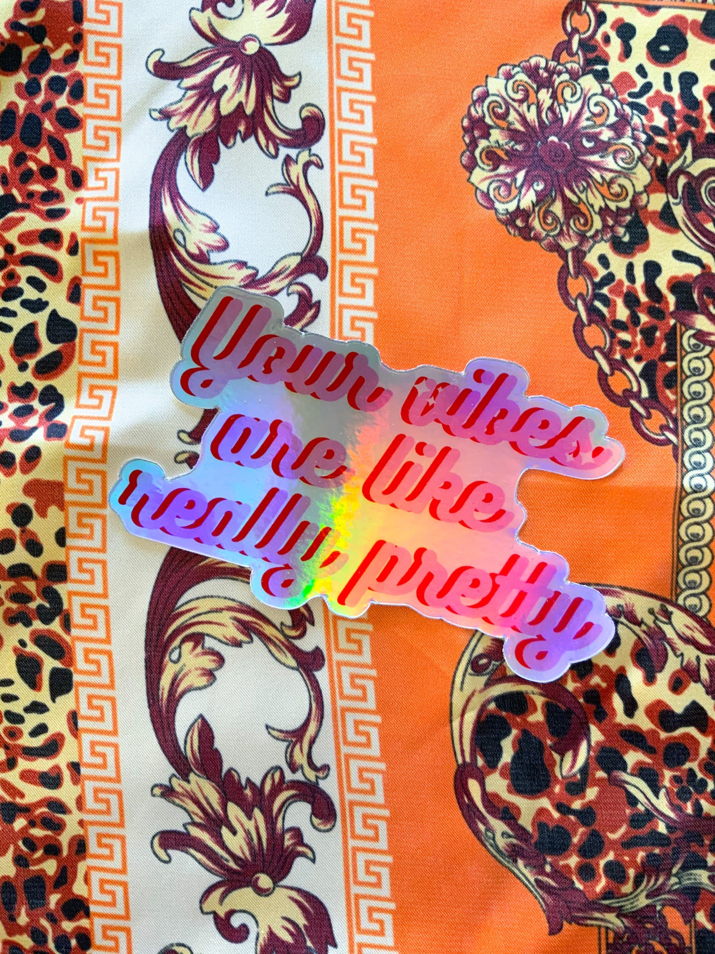 Your Vibes are like Really Pretty | Holographic Sticker