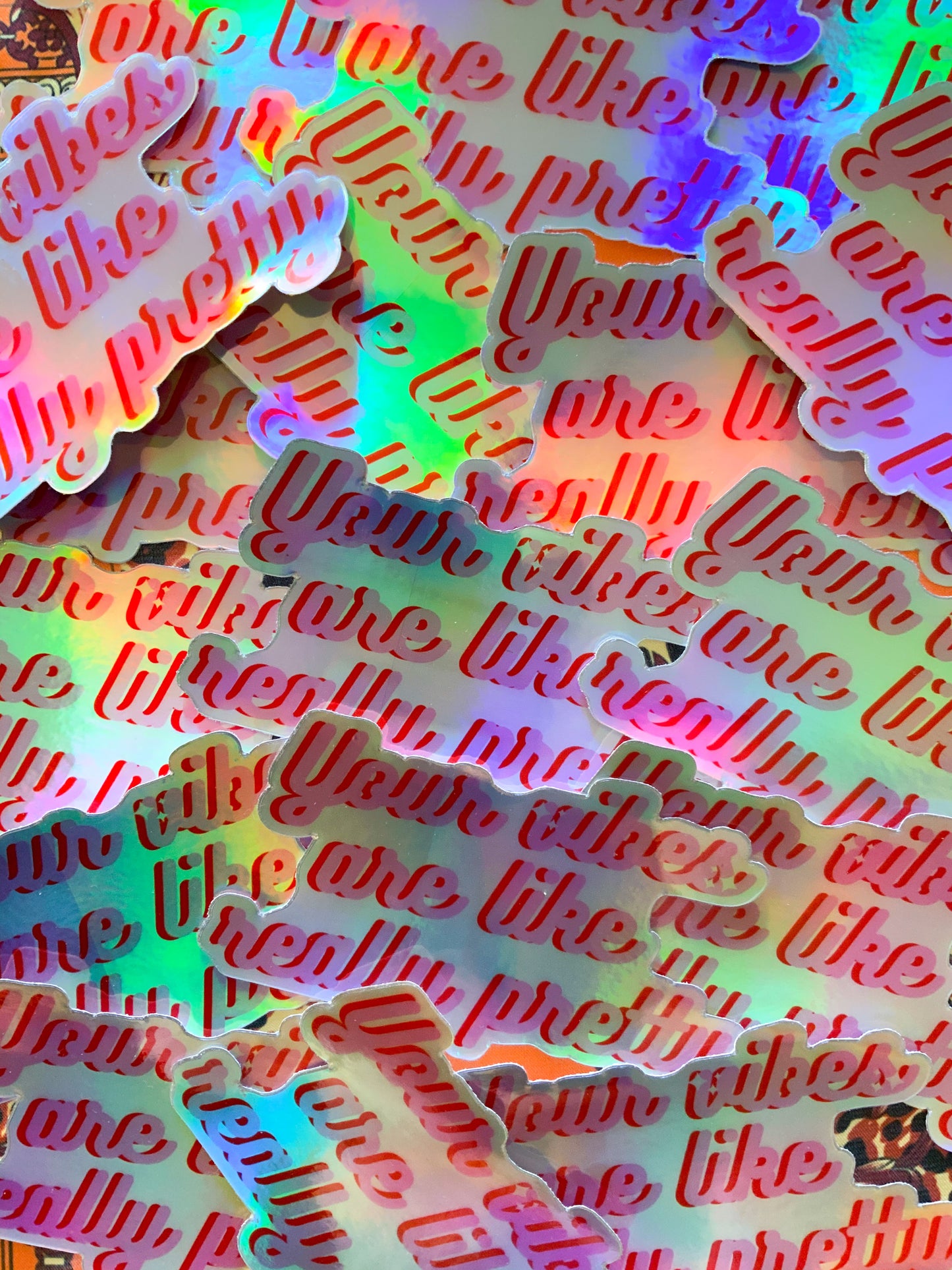 Your Vibes are like Really Pretty | Holographic Sticker